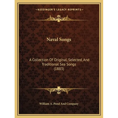 Naval Songs: A Collection Of Original, Selected, And Traditional Sea Songs (1883)