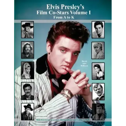 Elvis Presley's Film Co-Stars Volume I From A to K