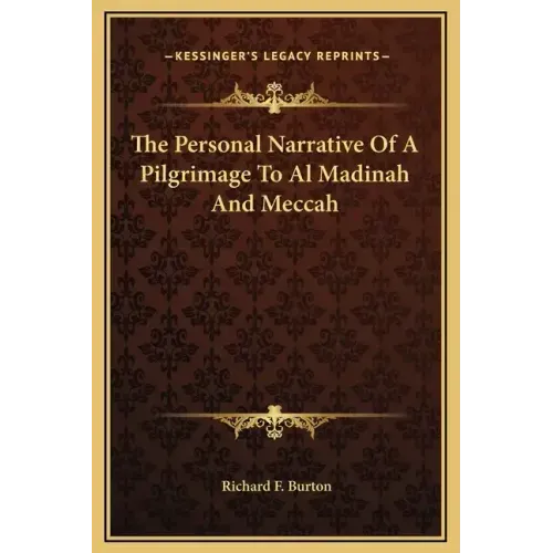 The Personal Narrative of a Pilgrimage to Al Madinah and Meccah