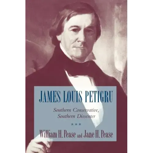 James Louis Petigru: Southern Conservative, Southern Dissenter