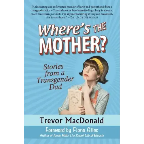 Where's the Mother?: Stories from a Transgender Dad
