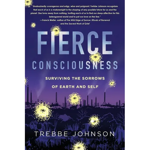 Fierce Consciousness: Surviving the Sorrows of Earth and Self
