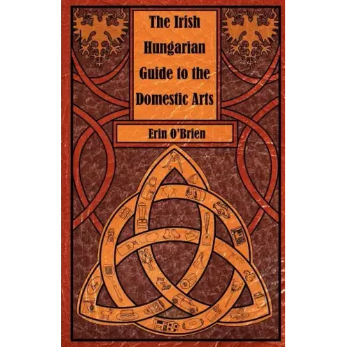 The Irish Hungarian Guide to the Domestic Arts