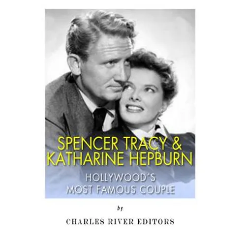 Spencer Tracy and Katharine Hepburn: Hollywood's Most Famous Couple