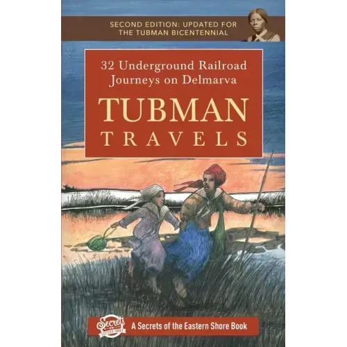 Tubman Travels: 32 Underground Railroad Journeys on Delmarva