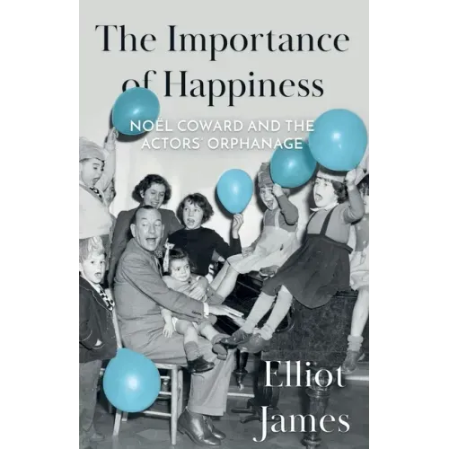 The Importance of Happiness: Noël Coward and the Actors' Orphanage