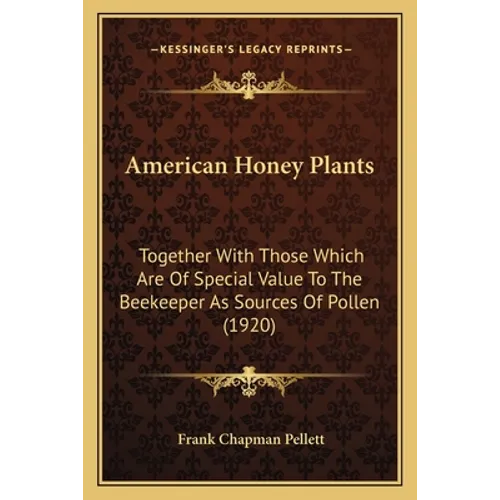 American Honey Plants: Together With Those Which Are Of Special Value To The Beekeeper As Sources Of Pollen (1920)