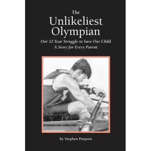 The Unlikeliest Olympian: Our 12-Year Struggle to Save Our Child: A Story for Every Parent