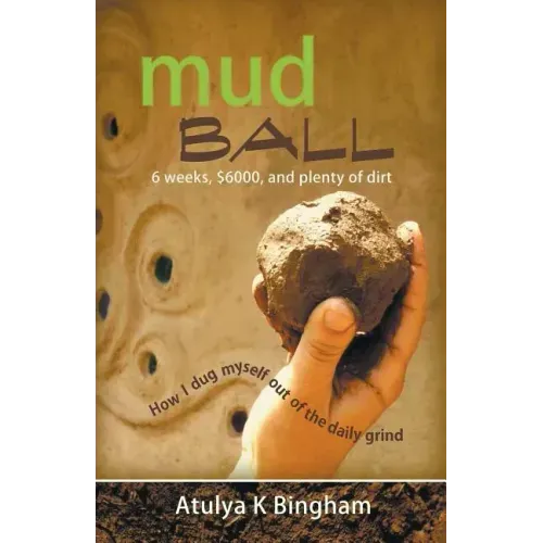 Mud Ball - How I Dug Myself Out of the Daily Grind