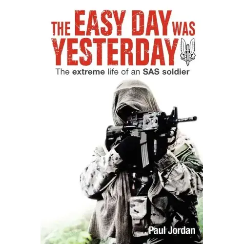 The Easy Day Was Yesterday: The extreme life of an SAS soldier
