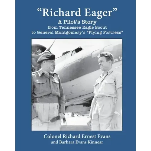 "Richard Eager" A Pilot's Story from Tennessee Eagle Scout to General Montgomery's "Flying Fortress"