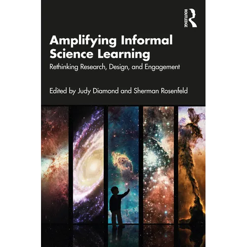 Amplifying Informal Science Learning: Rethinking Research, Design, and Engagement