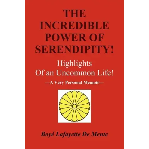 The Incredible Power of Serendipity!: Highlights of an Uncommon Life!