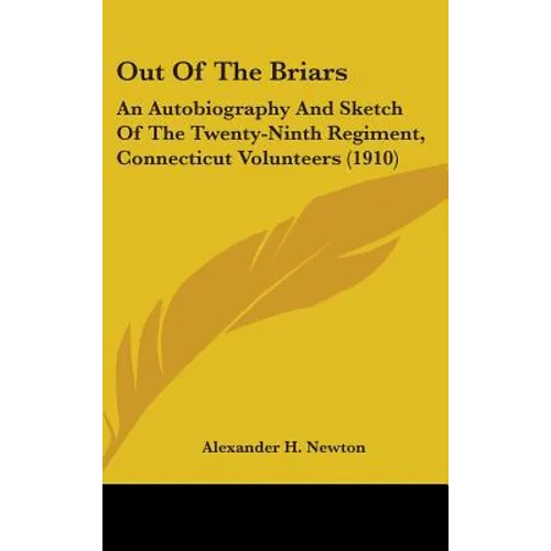 Out Of The Briars: An Autobiography And Sketch Of The Twenty-Ninth Regiment, Connecticut Volunteers (1910)