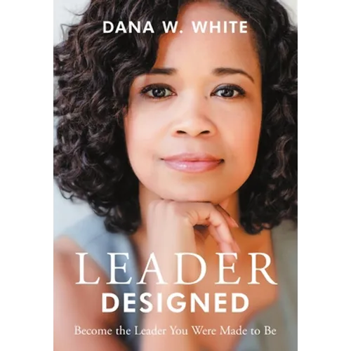 Leader Designed: Become the Leader You Were Made to Be