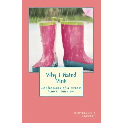 Why I Hated Pink: Confessions of a Breast Cancer Survivor