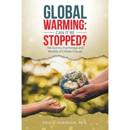 Global Warming: Can It Be Stopped?: The Science, Psychology, and Morality of Climate Change