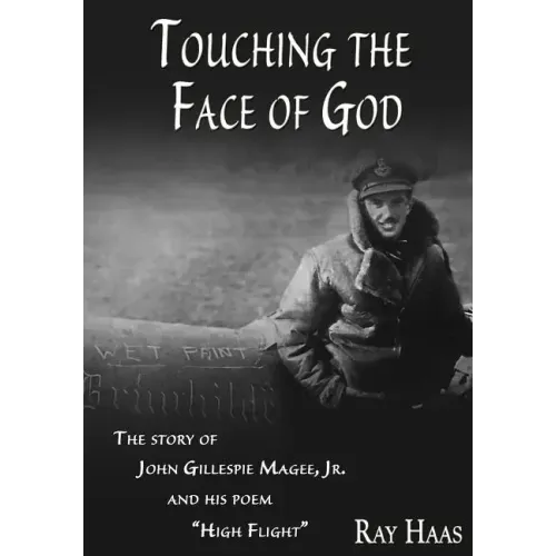 Touching the Face of God: The Story of John Gillespie Magee, Jr. and his poem "High Flight"