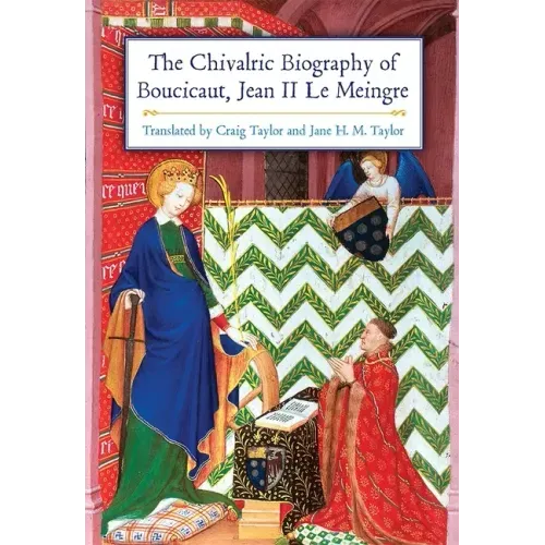 The Chivalric Biography of Boucicaut, Jean II Le Meingre