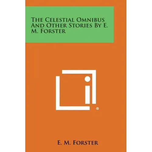The Celestial Omnibus and Other Stories by E. M. Forster