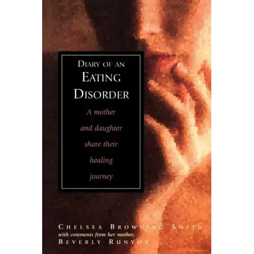 Diary of an Eating Disorder: A Mother and Daughter Share Their Healing Journey