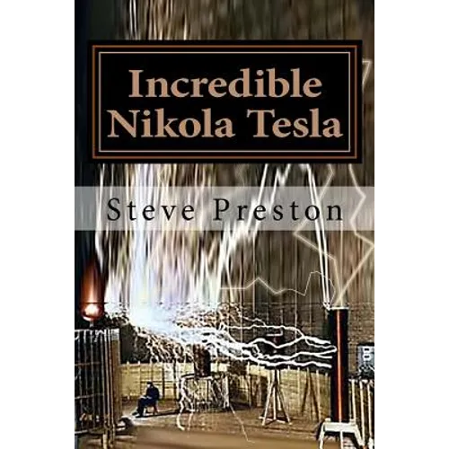 Incredible Nikola Tesla: Mysteries Solved