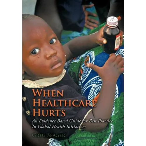 When Healthcare Hurts: An Evidence Based Guide for Best Practices In Global Health Initiatives
