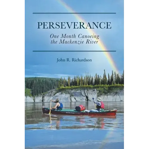 Perseverance: One Month Canoeing the Mackenzie River