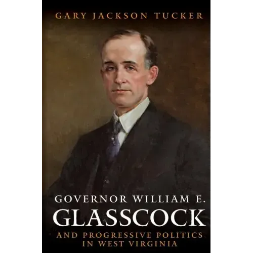 Governor William E. Glasscock and Progressive Politics in West Virginia