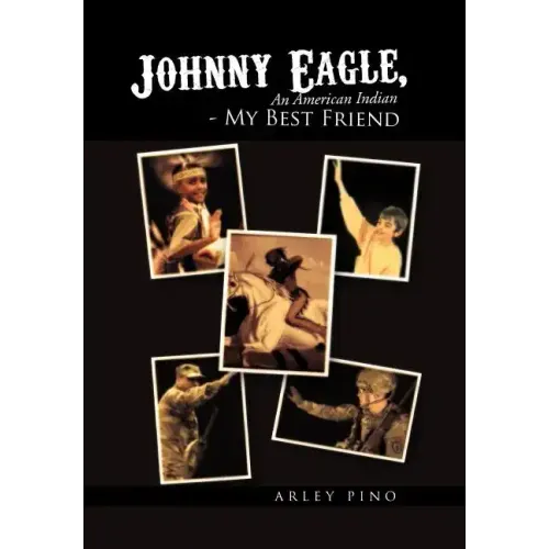 Johnny Eagle, an American Indian - My Best Friend: An American Indian - My Best Friend