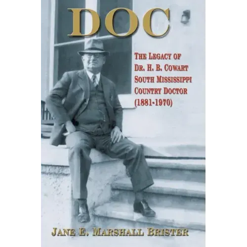 Doc: The Legacy of Dr. H.B. Cowart - South Mississippi Country Doctor 1881-1970