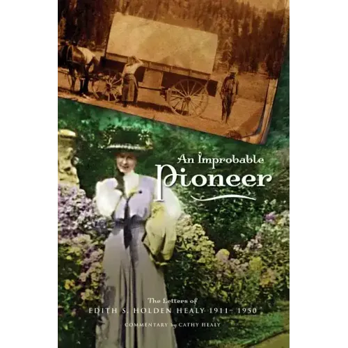 An Improbable Pioneer: The Letters of Edith S. Holden Healy 1911-1950