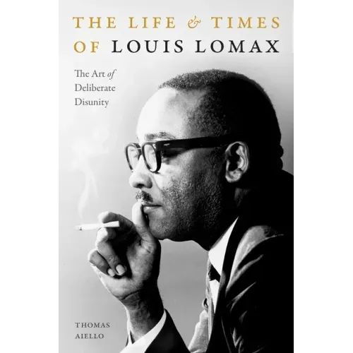 The Life and Times of Louis Lomax: The Art of Deliberate Disunity
