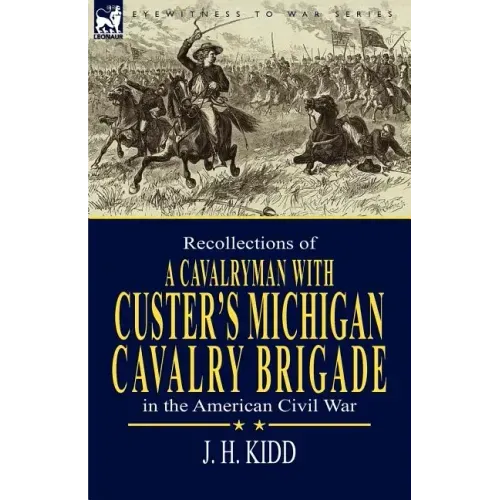 Recollections of a Cavalryman: With Custer's Michigan Cavalry Brigade in the American Civil War