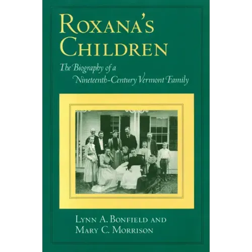 Roxana's Children: The Biography of a Nineteenth-Century Vermont Family