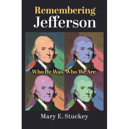 Remembering Jefferson: Who He Was, Who We Are