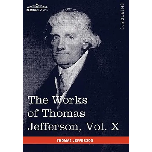 The Works of Thomas Jefferson, Vol. X (in 12 Volumes): Correspondence and Papers 1803-1807
