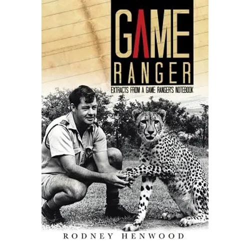 Game Ranger: Extracts from a Game Ranger's Notebook