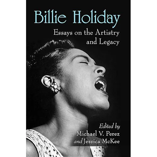 Billie Holiday: Essays on the Artistry and Legacy