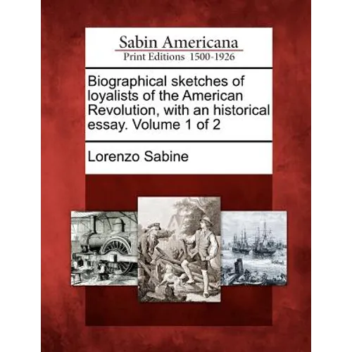 Biographical sketches of loyalists of the American Revolution, with an historical essay. Volume 1 of 2