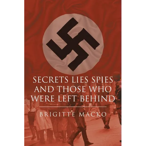 Secrets, Lies, Spies and Those Who Were Left Behind