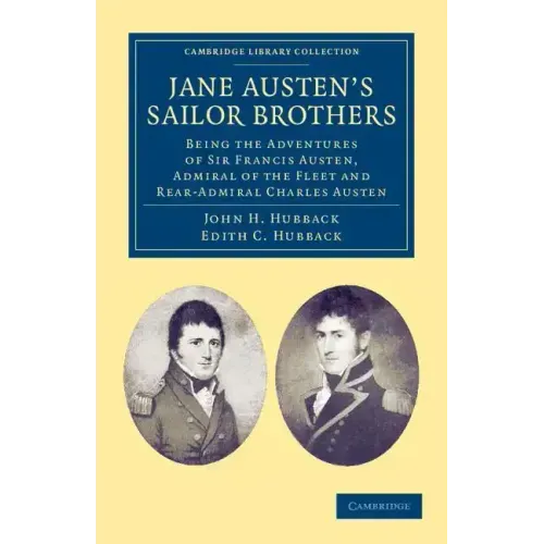 Jane Austen's Sailor Brothers: Being the Adventures of Sir Francis Austen, G.C.B., Admiral of the Fleet and Rear-Admiral Charles Austen