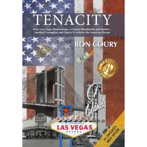 Tenacity: A Vegas Businessman Survives Brooklyn, the Marines, Corruption and Cancer to Achieve the American Dream: A True Life Story