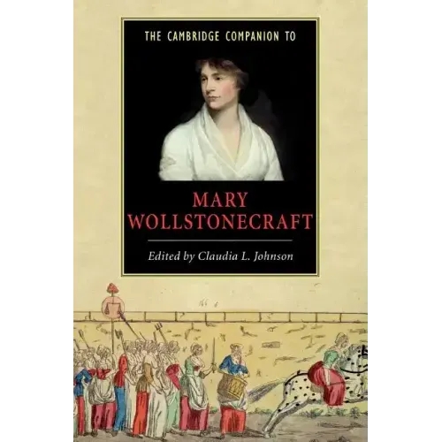 The Cambridge Companion to Mary Wollstonecraft