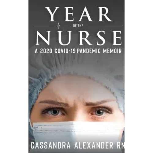 Year of the Nurse: A 2020 Covid-19 Pandemic Memoir