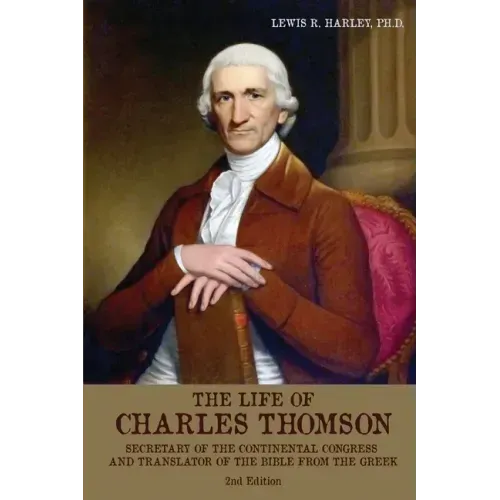 The Life of Charles Thomson: Secretary of the Continental Congress and Translator of the Bible from the Greek