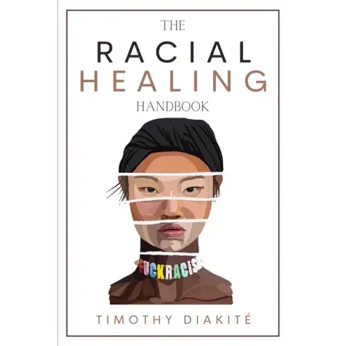 The Racial Healing Handbook: Why we have to talk About Racism, Multicultural Society and Solve the Cynical Mind-set that Plagues America. A Book Ab