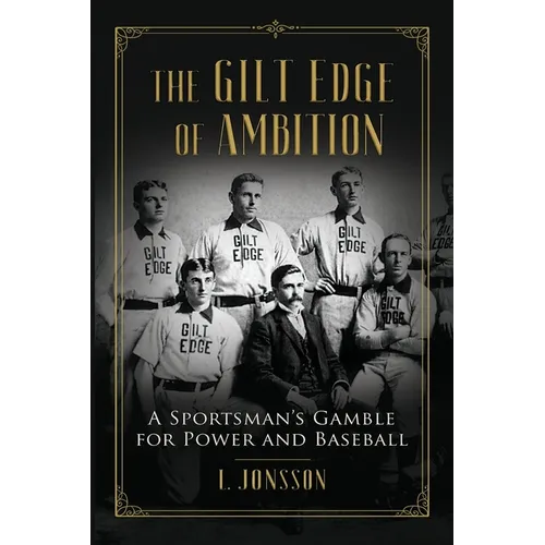 The Gilt Edge of Ambition: A Sportsman's Gamble for Power and Baseball