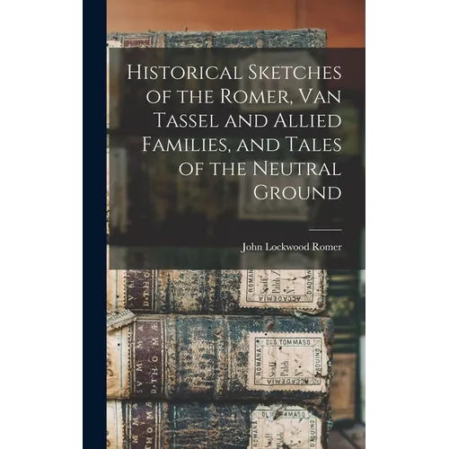 Historical Sketches of the Romer, Van Tassel and Allied Families, and Tales of the Neutral Ground