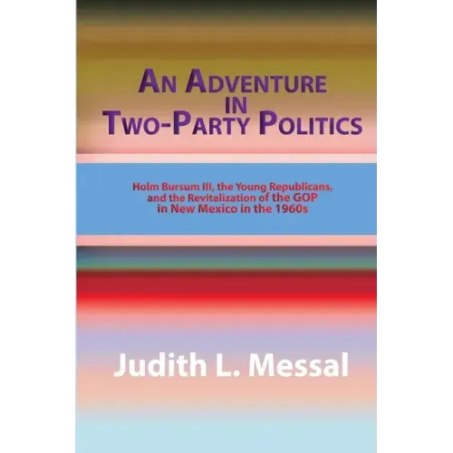 An Adventure in Two-Party Politics: Holm O. Bursum III, the Young Republicans, and the Revitalization of the GOP in New Mexico in the 1960s